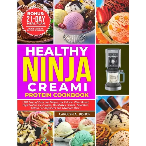 Healthy Ninja Creami Protein Cookbook: 1500 Days of Easy and Simple Low Calorie, Plant based, High Protein Ice Creams, Milkshake, Sorbet, Smoothie, Ge