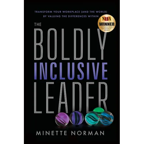The Boldly Inclusive Leader: Transform Your Workplace (and the World) by Valuing the Differences Within