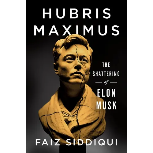 Hubris Maximus: The Shattering of Elon Musk