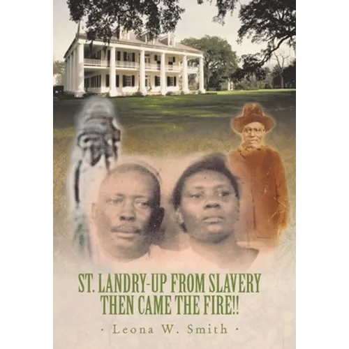 St. Landry-Up from Slavery Then Came the Fire!!