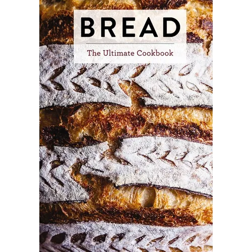 Bread: The Ultimate Cookbook