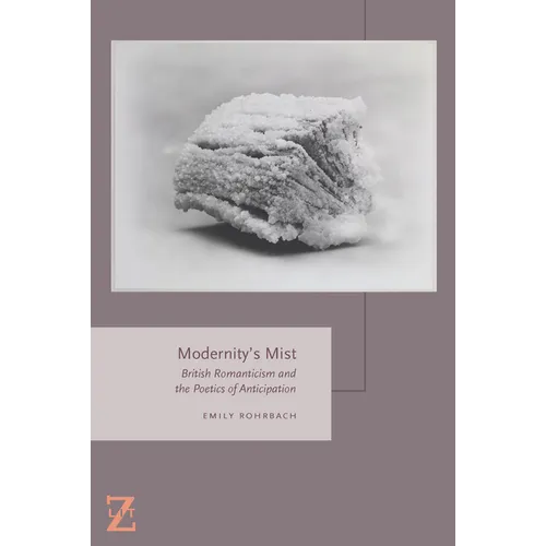 Modernity's Mist: British Romanticism and the Poetics of Anticipation