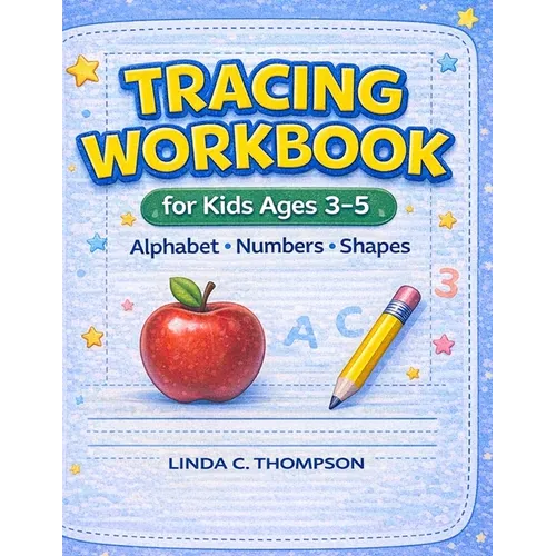 Tracing Workbook for Kids Ages 3-5: Alphabet, Numbers, and Shapes Practice