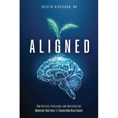 Aligned: How Patients, Physicians, and Employers Are Working Together to Transform Healthcare