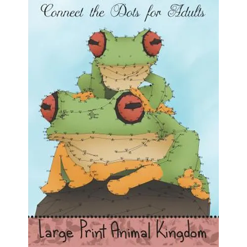 Connect the Dots for Adults: Large Print Animal Kingdom: Challenging Dot to Dot Puzzle Book for Adults