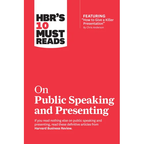 Hbr's 10 Must Reads on Public Speaking and Presenting (with Featured Article How to Give a Killer Presentation by Chris Anderson)