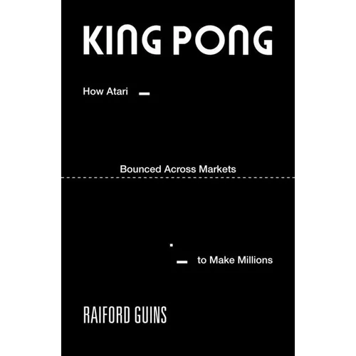 King Pong: How Atari Bounced Across Markets to Make Millions