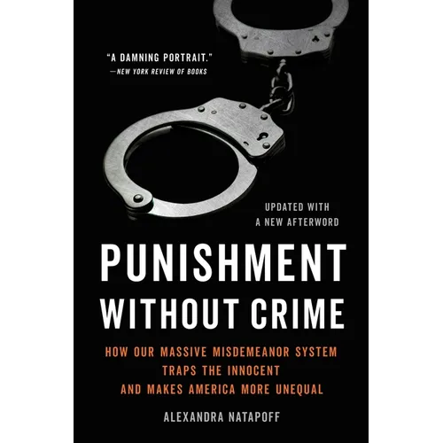 Punishment Without Crime: How Our Massive Misdemeanor System Traps the Innocent and Makes America More Unequal - Paperback