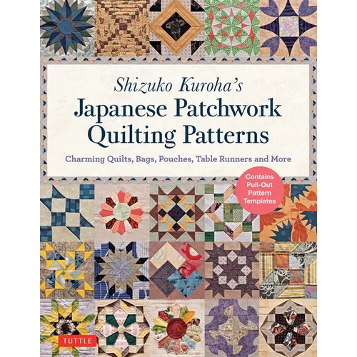 Shizuko Kuroha's Japanese Patchwork Quilting Patterns: Charming Quilts, Bags, Pouches, Table Runners and More