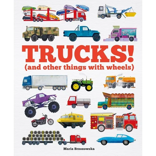 Trucks!: (And Other Things with Wheels)