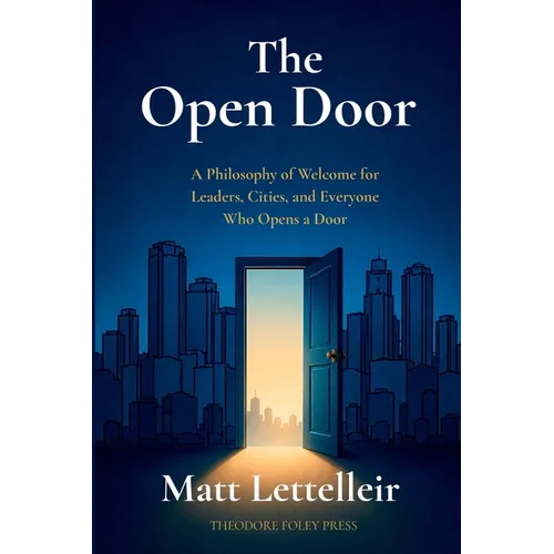 The Open Door: A Philosophy of Welcome for Leaders, Cities, and Everyone Who Opens a Door