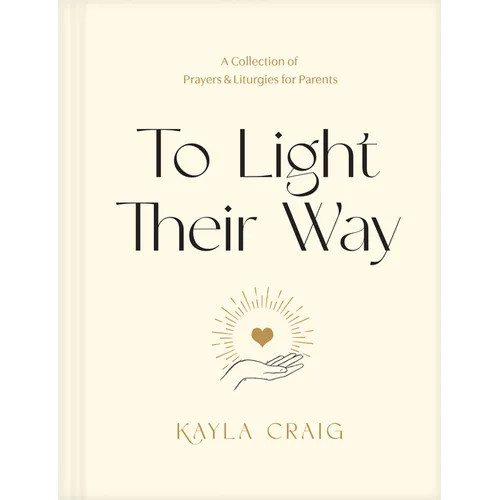 To Light Their Way: A Collection of Prayers and Liturgies for Parents