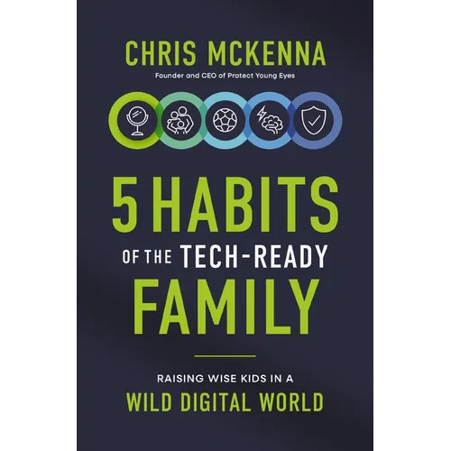 5 Habits of the Tech-Ready Family: Raising Wise Kids in a Wild Digital World