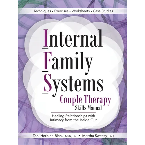 Internal Family Systems Couple Therapy Skills Manual: Healing Relationships with Intimacy from the Inside Out
