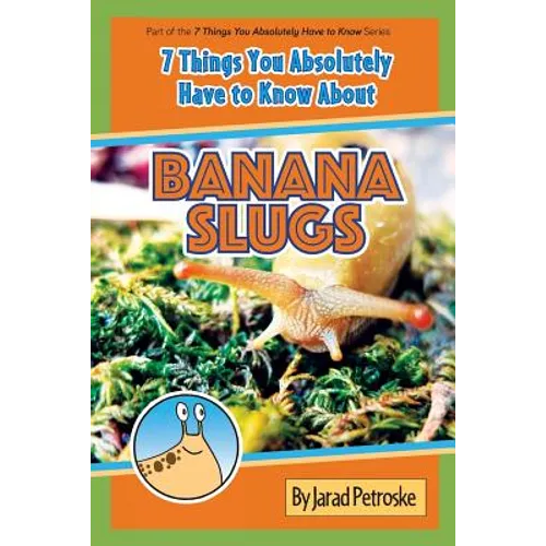 The 7 Things You Absolutely Have to Know About Banana Slugs