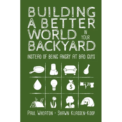 Building a Better World in Your Backyard: Instead of Being Angry at Bad Guys
