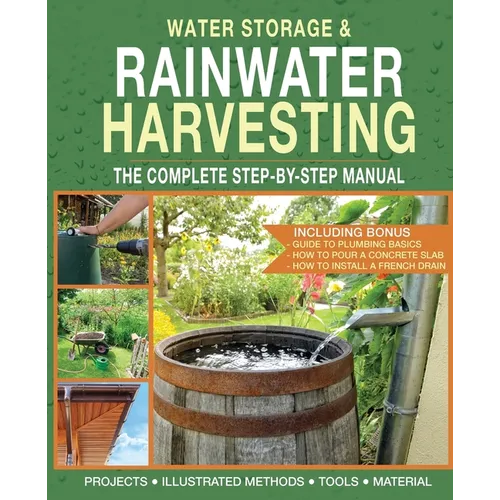 Water Storage and Rainwater Harvesting: A Comprehensive Step-By-step Manual
