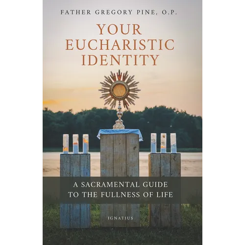 Your Eucharistic Identity: A Sacramental Guide to the Fullness of Life