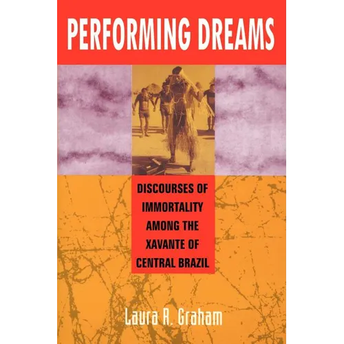 Performing Dreams: Discoveries of Immortality Among the Xavante of Central Brazil
