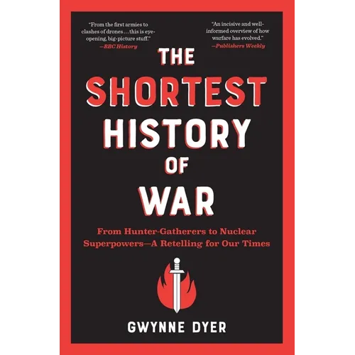 The Shortest History of War: From Hunter-Gatherers to Nuclear Superpowers - A Retelling for Our Times
