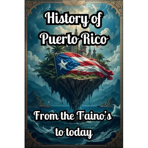 History Of Puerto Rico: From Taino to Today