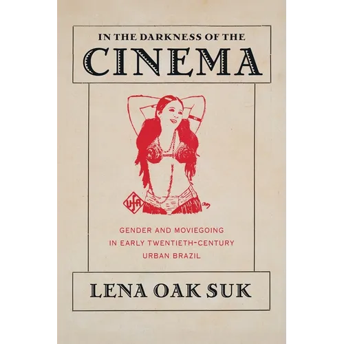 In the Darkness of the Cinema: Gender and Moviegoing in Early Twentieth-Century Urban Brazil