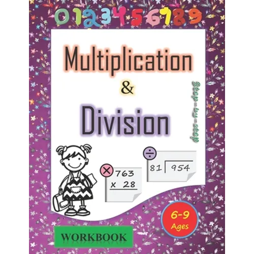 Multiplication and division workbook Ages 6-9: Mastering the Basic Math Facts in Multiplication and Division. A step-by-step practice workbook, for 3r
