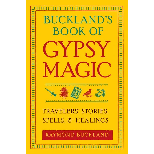 Buckland's Book of Gypsy Magic: Travelers' Stories, Spells, & Healings - Paperback