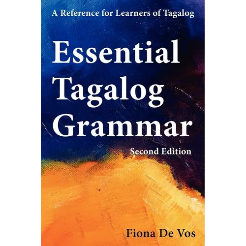 Essential Tagalog Grammar - A Reference for Learners of Tagalog (Part of Learning Tagalog Course, Book 1 of 7)