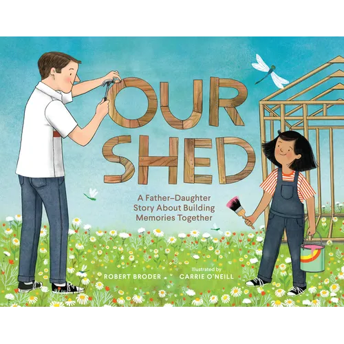 Our Shed: A Father-Daughter Story about Building Memories Together