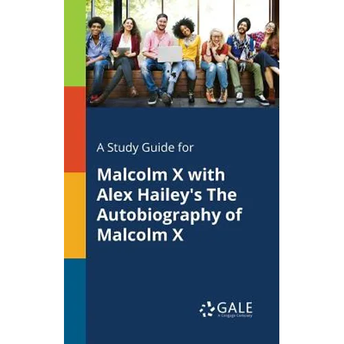 A Study Guide for Malcolm X With Alex Hailey's The Autobiography of Malcolm X