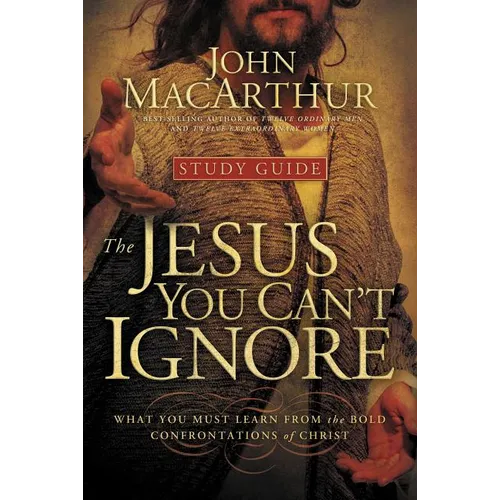 The Jesus You Can't Ignore (Study Guide): What You Must Learn from the Bold Confrontations of Christ (Study Guide)