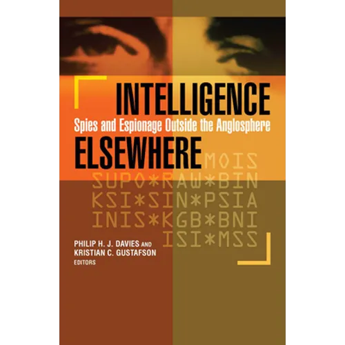 Intelligence Elsewhere: Spies and Espionage Outside the Anglosphere