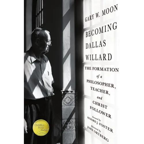 Becoming Dallas Willard: The Formation of a Philosopher, Teacher, and Christ Follower
