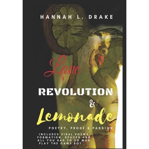 Love, Revolution, & Lemonade: Poetry, Prose, & Passion