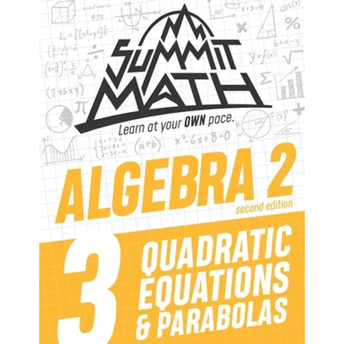 Summit Math Algebra 2 Book 3: Quadratic Equations and Parabolas
