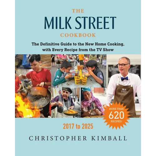 The Milk Street Cookbook: The Definitive Guide to the New Home Cooking, with Every Recipe from the TV Show, 2017-2025