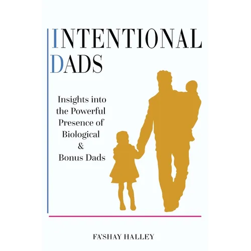 Intentional Dads: Insights into the Powerful Presence of Biological and Bonus Dads