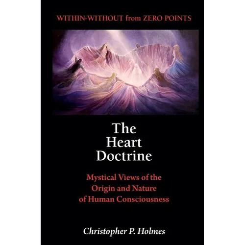 The Heart Doctrine: Mystical Views of the Origin and Nature of Human Consciousness