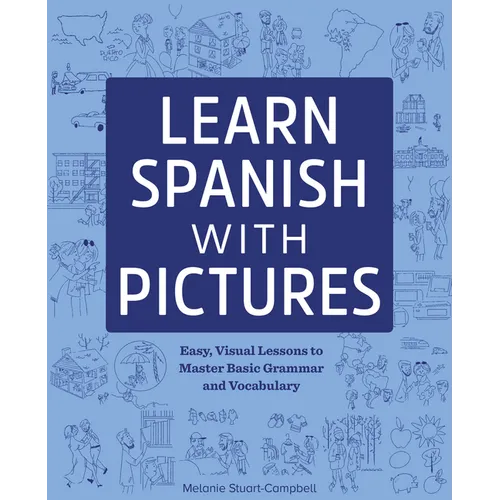 Learn Spanish with Pictures: Easy, Visual Lessons to Master Basic Grammar and Vocabulary