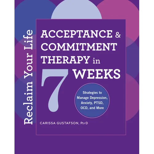 Reclaim Your Life: Acceptance and Commitment Therapy in 7 Weeks