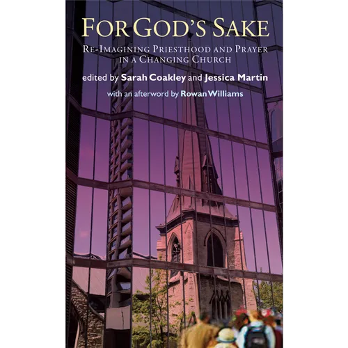 For God's Sake: Re-Imagining Priesthood and Prayer in a Changing Church