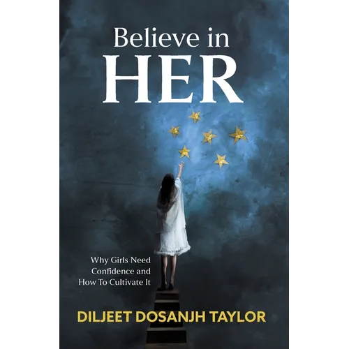 Believe in Her: Why Girls Need Confidence and How to Cultivate It