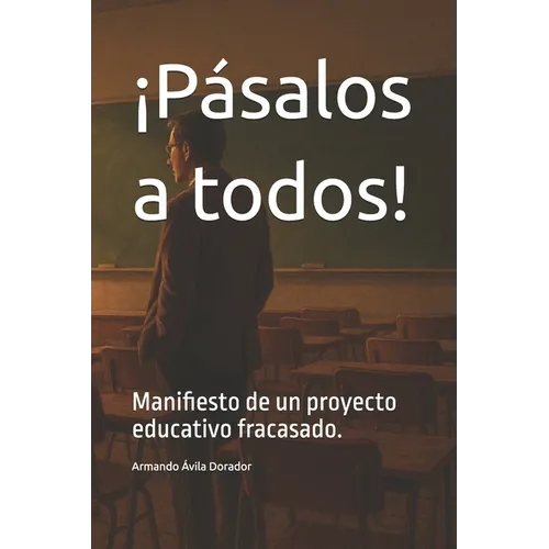 ¡Pásalos a todos!: Manifiesto de un proyecto educativo fracasado.