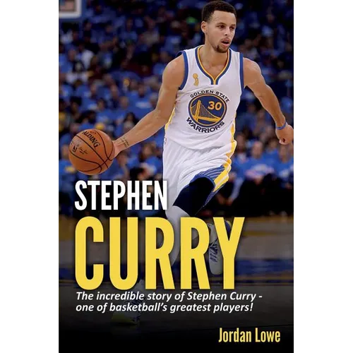 Stephen Curry: The incredible story of Stephen Curry - one of basketball's greatest players!