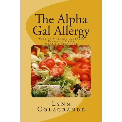 The Alpha Gal Allergy: Working Mother's Cookbook Preparing Meals MEAT & DAIRY FREE
