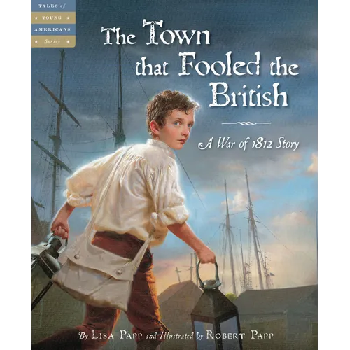 The Town That Fooled the British: A War of 1812 Story