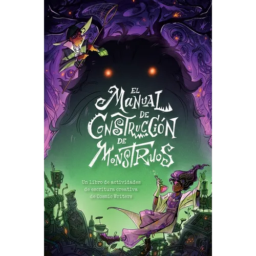 El Manual de Construcción de Monstruos: Un Libro de Actividades de Escritura Creativa de Cosmic Writers