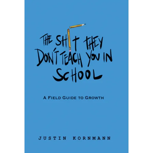 The Shit They Don't Teach You in School: A Field Guide to Growth