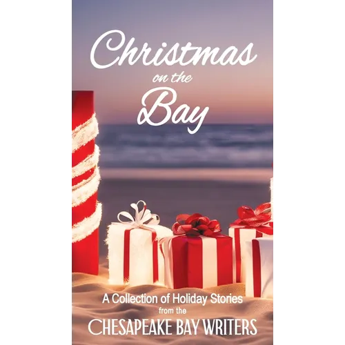 Christmas on the Bay: A Collection of Holiday Stories from the Chesapeake Bay Writers